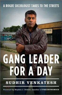 Gang Leader for a Day : A Rogue Sociologist Takes to the Streets
