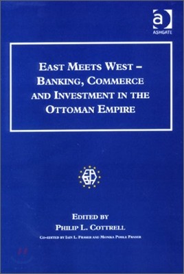 East Meets West - Banking, Commerce and Investment in the Ottoman Empire