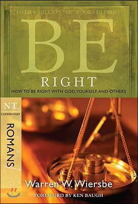 Be Right (Romans): How to Be Right with God, Yourself, and Others