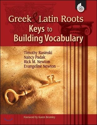 Greek and Latin Roots: Keys to Building Vocabulary: Keys to Building Vocabulary