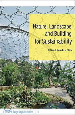 Nature, Landscape, and Building for Sustainability: A Harvard Design Magazine Reader Volume 6