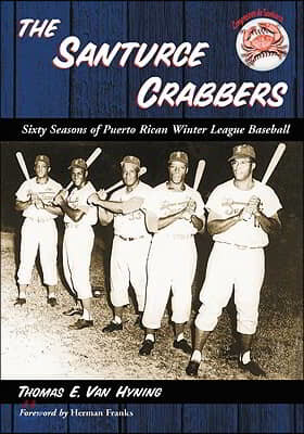 The Santurce Crabbers: Sixty Seasons of Puerto Rican Winter League Baseball