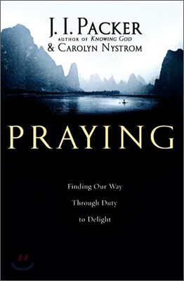 Praying : Finding Our Way Through Duty to Delight
