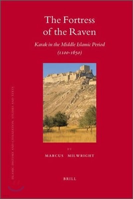 The Fortress of the Raven: Karak in the Middle Islamic Period (1100-1650)
