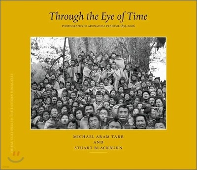 Through the Eye of Time: Photographs of Arunachal Pradesh, 1859-2006