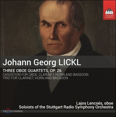 Lajos Lencses 요한 게오르크 릭클: 오보에 사중주, 카사치오네, 관악 삼중주 (Johann Georg Lickl: Three Oboe Quartets Op.26, Cassation, Trio for Clarinet Horn & Bassoon) 라요스 렌체슈