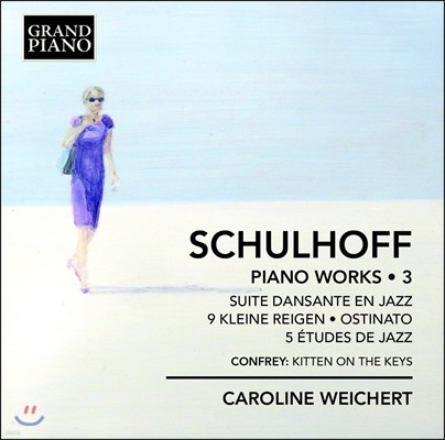Caroline Weichert 에르빈 슐호프: 피아노 독주곡 모음 3집 - 재즈 연습곡, 오스티나토 외 (Erwin Schulhoff: Piano Works Vol.3 - Etudes de Jazz, Ostinato, Kleine Reigen) 카롤리네 바이허트