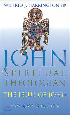 John: Spiritual Theologian: The Jesus of John