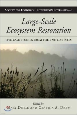 Large-Scale Ecosystem Restoration: Five Case Studies from the United States