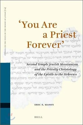 'You Are a Priest Forever': Second Temple Jewish Messianism and the Priestly Christology of the Epistle to the Hebrews