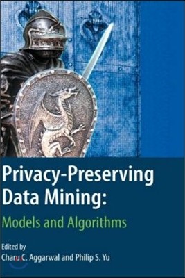 Privacy-Preserving Data Mining: Models and Algorithms