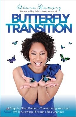 Butterfly Transition: Step-By-Step Guide to Transitioning Your Hair While Growing Through Life's Changes