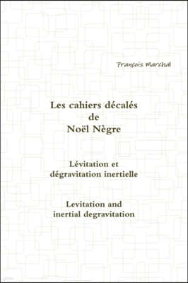Les Cahiers Decales de Noel Negre - Levitation Et Degravitation Inertielle