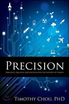 Precision: Principles, Practices and Solutions for the Internet of Things