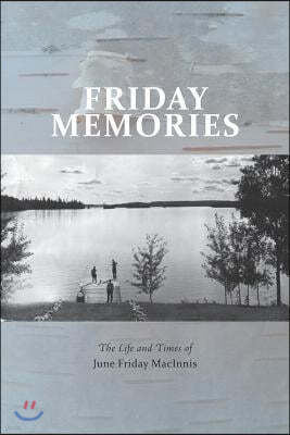 Friday Memories: The Life and Times of June Friday Macinnis