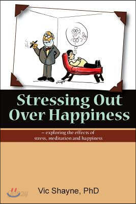 Stressing Out Over Happiness: - exploring the effects of stress, meditation and happiness