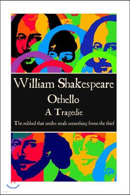 William Shakespeare - Othello: The Robbed That Smiles Steals Something from the Thief