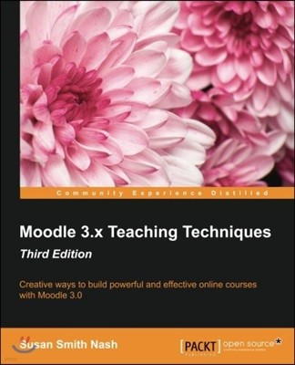 Moodle 3.x Teaching Techniques - Third Edition: Creative ways to build powerful and effective online courses with Moodle 3.0