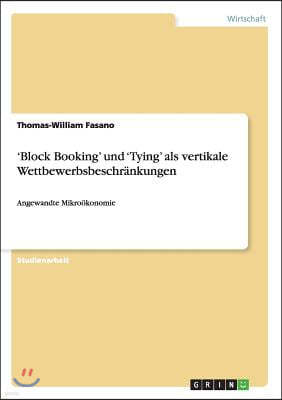 'Block Booking' und 'Tying' als vertikale Wettbewerbsbeschrankungen: Angewandte Mikrookonomie