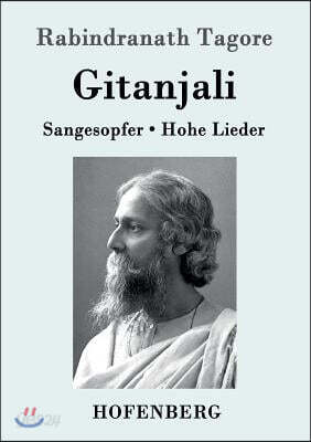 Gitanjali: Sangesopfer. Hohe Lieder