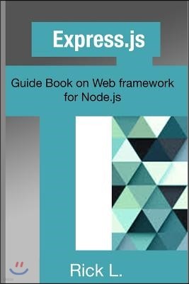 Express.js: Guide Book on Web framework for Node.js
