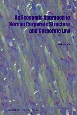 An Economic Approach to Korean Corporate Structure and Corporate Law