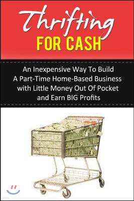 Thrifting for Cash: An Inexpensive Way to Build a Part-Time Home-Based Business