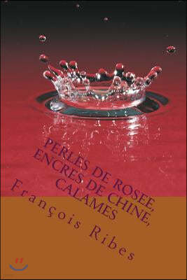 Perles de rosee, encres de Chine, calames: 112 Haikus