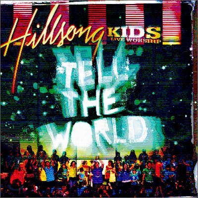 Hillsong : Live Worship for KIDS - Tell The World