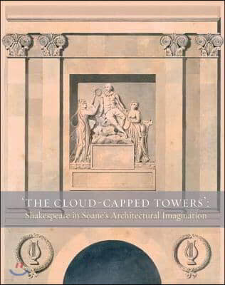 The Cloud-Capped Towers: Shakespeare in Soane's Architectural Imagination