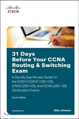 31 Days Before Your CCNA Routing & Switching Exam: A Day-By-Day Review Guide for the Icnd1/Ccent (100-105), Icnd2 (200-105), and CCNA (200-125) Certif