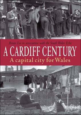 A Cardiff Century: A Capital City for Wales