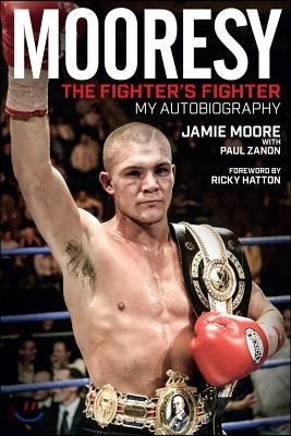 Mooresy: The Fighter's Fighter: My Autobiography