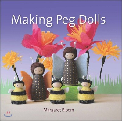 Making Peg Dolls: Over 60 Fun and Creative Projects for Children and Adults
