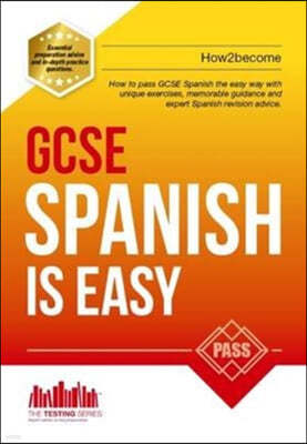 GCSE Spanish is Easy: Pass Your GCSE Spanish the Easy Way with This Unique Guide
