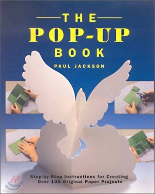 The Pop-Up Book: Step-By-Step Instructions for Creating Over 100 Original Paper Projects