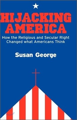 Hijacking America: How the Secular and Religious Right Changed What Americans Think