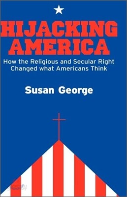 Hijacking America: How the Secular and Religious Right Changed What Americans Think