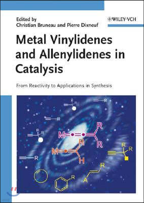 Metal Vinylidenes and Allenylidenes in Catalysis: From Reactivity to Applications in Synthesis