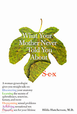 What Your Mother Never Told You about S-E-X
