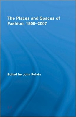 Places and Spaces of Fashion, 1800-2007