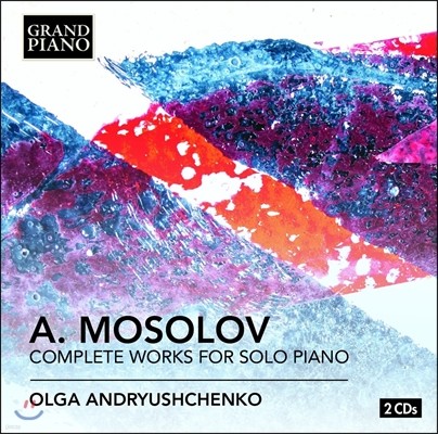 Olga Andryushchenko 알렉산더 모솔로프: 피아노 독주 전곡집 - 피아노 소나타 1, 2, 4, 5번, 춤곡 외 - 올가 안드류시첸코 (Alexander Mosolov: Complete Works for Solo Piano - Sonatas, Nocturnes, Dances)
