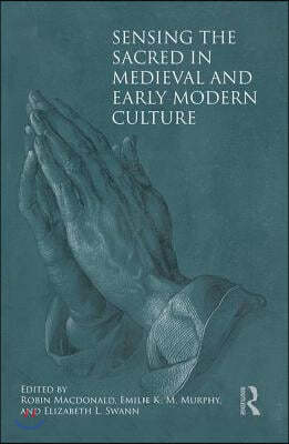 Sensing the Sacred in Medieval and Early Modern Culture