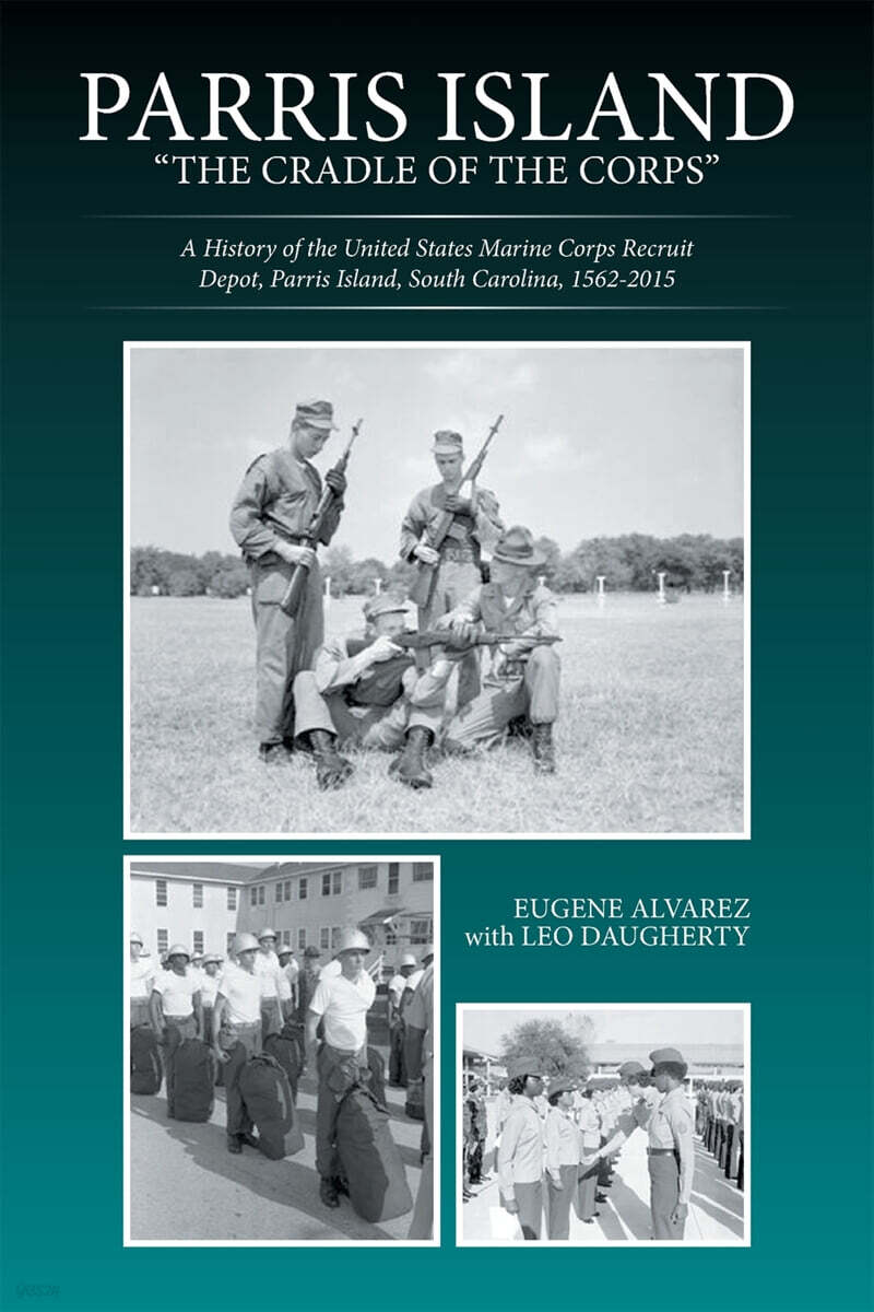 Parris Island: "The Cradle of the Corps" A History of the United States Marine Corps Recruit Depot, Parris Island, South Carolina, 15