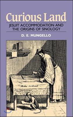 Curious Land: Jesuit Accommodation and the Origins of Sinology