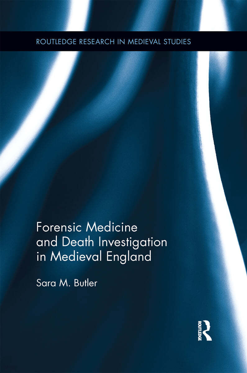 Forensic Medicine and Death Investigation in Medieval England