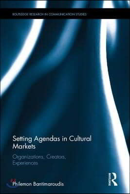 Setting Agendas in Cultural Markets: Organizations, Creators, Experiences