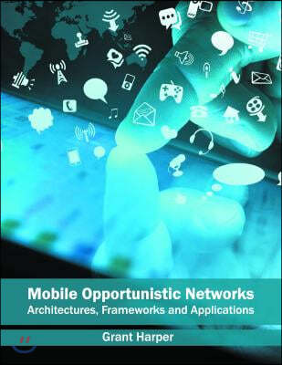 Mobile Opportunistic Networks: Architectures, Frameworks and Applications