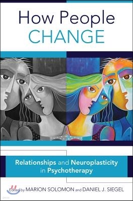How People Change: Relationships and Neuroplasticity in Psychotherapy