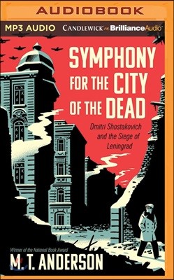 Symphony for the City of the Dead: Dmitri Shostakovich and the Siege of Leningrad